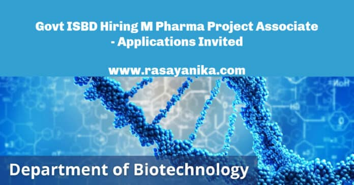 Govt ISBD Hiring M Pharma Project Associate - Applications Invited