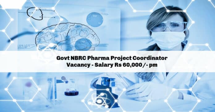 Govt NBRC Pharma Project Coordinator Vacancy - Salary Rs 60,000/- pm