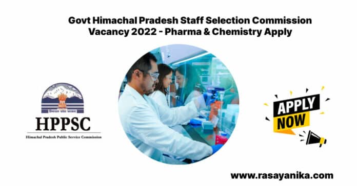 Govt Himachal Pradesh Staff Selection Commission Vacancy 2022 - Pharma & Chemistry Apply