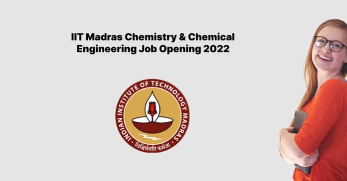 IIT Madras Chemistry & Chemical Engineering Job Opening 2022