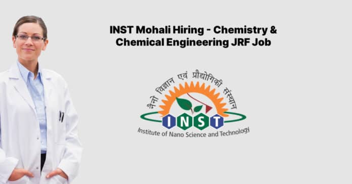 INST Mohali Hiring - Chemistry & Chemical Engineering JRF Job
