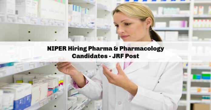 NIPER Hiring Pharma & Pharmacology Candidates - JRF Post