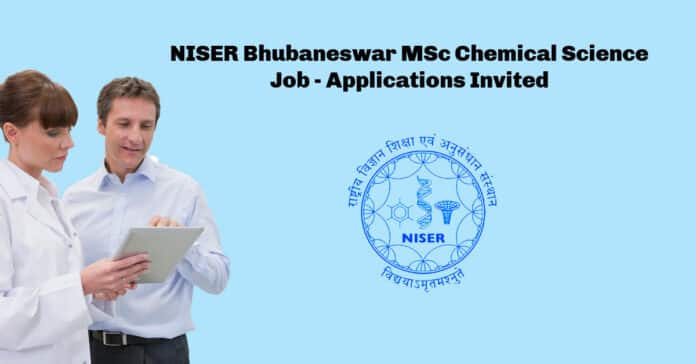 NISER Bhubaneswar MSc Chemical Science Job - Applications Invited
