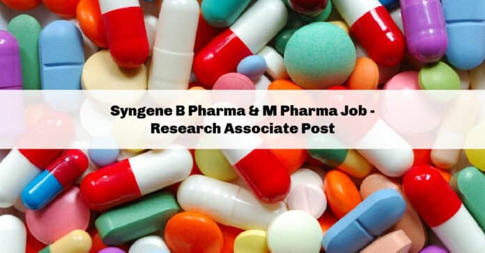 Syngene B Pharma & M Pharma Job - Research Associate Post Syngene B Pharma & M Pharma Job - Research Associate Post