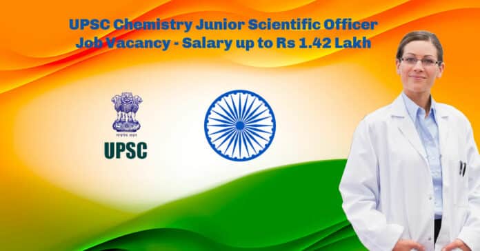 UPSC Chemistry Junior Scientific Officer Job Vacancy - Salary up to Rs 1.42 Lakh