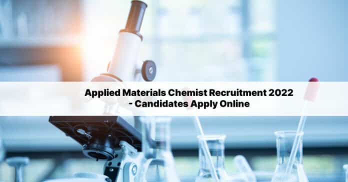 Applied Materials Chemist Recruitment 2022 - Candidates Apply Online