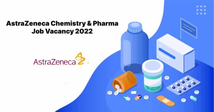 AstraZeneca Chemistry & Pharma Job Vacancy 2022 - Apply Online