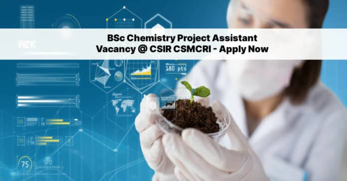 BSc Chemistry Project Assistant Vacancy @ CSIR CSMCRI - Apply Now