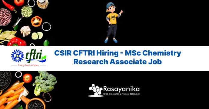 CSIR CFTRI Hiring - MSc Chemistry Research Associate Job - Applications Invited