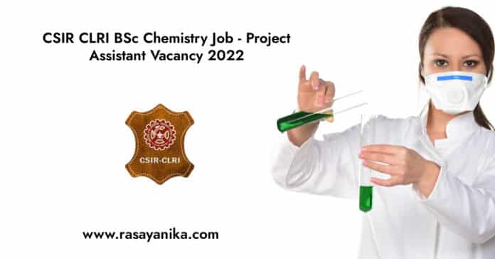 CSIR CLRI BSc Chemistry Job - Project Assistant Vacancy 2022