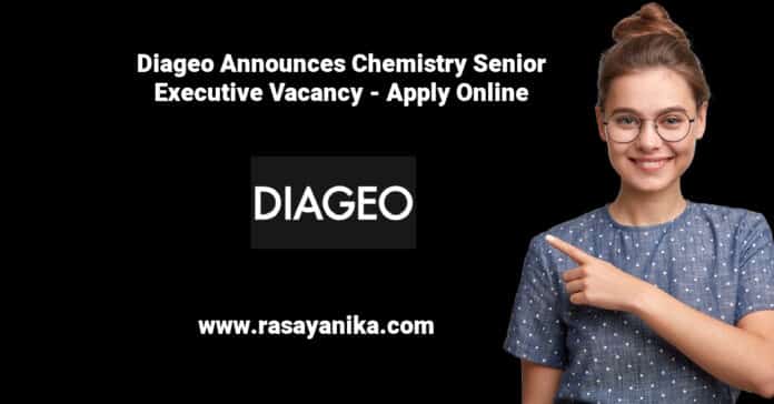 Diageo Announces Chemistry Senior Executive Vacancy - Apply Online