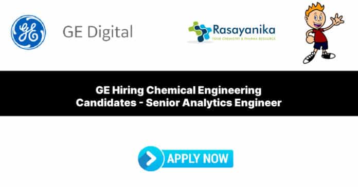 GE Hiring Chemical Engineering Candidates - Senior Analytics Engineer