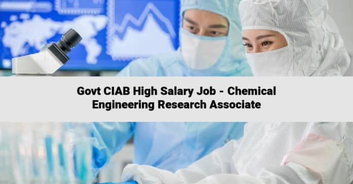 Govt CIAB High Salary Job - Chemical Engineering Research Associate
