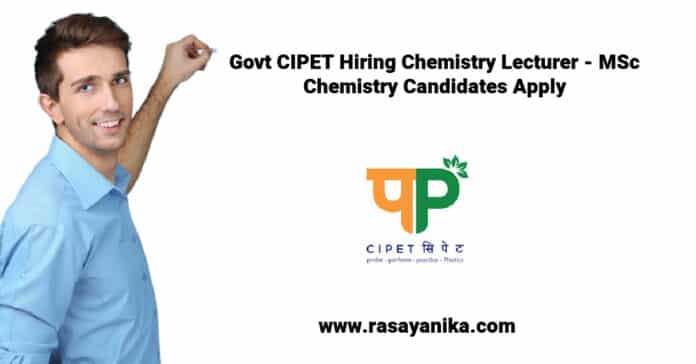 Govt CIPET Hiring Chemistry Lecturer - MSc Chemistry Candidates Apply