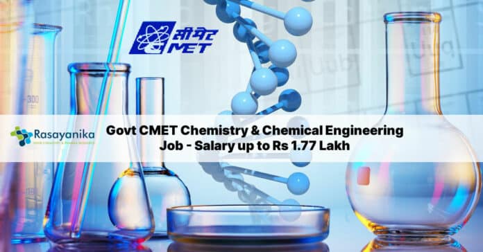Govt CMET Chemistry & Chemical Engineering Job - Salary up to Rs 1.77 Lakh