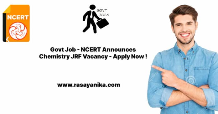Govt Job - NCERT Announces Chemistry JRF Vacancy - Apply Now !