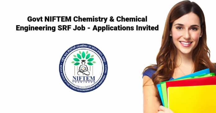 Govt NIFTEM Chemistry & Chemical Engineering SRF Job - Applications Invited
