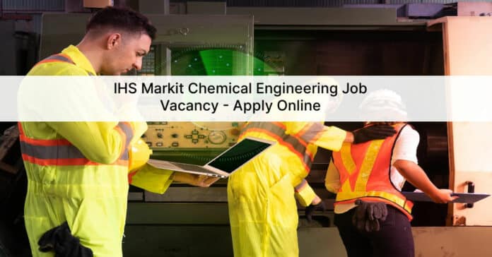 IHS Markit Chemical Engineering Job Vacancy - Apply Online