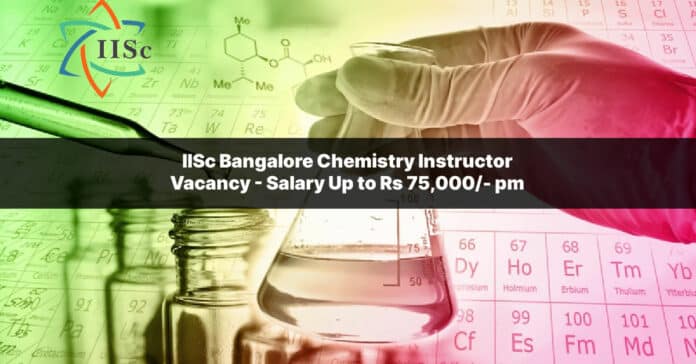 IISc Bangalore Chemistry Instructor Vacancy - Salary Up to Rs 75,000/- pm
