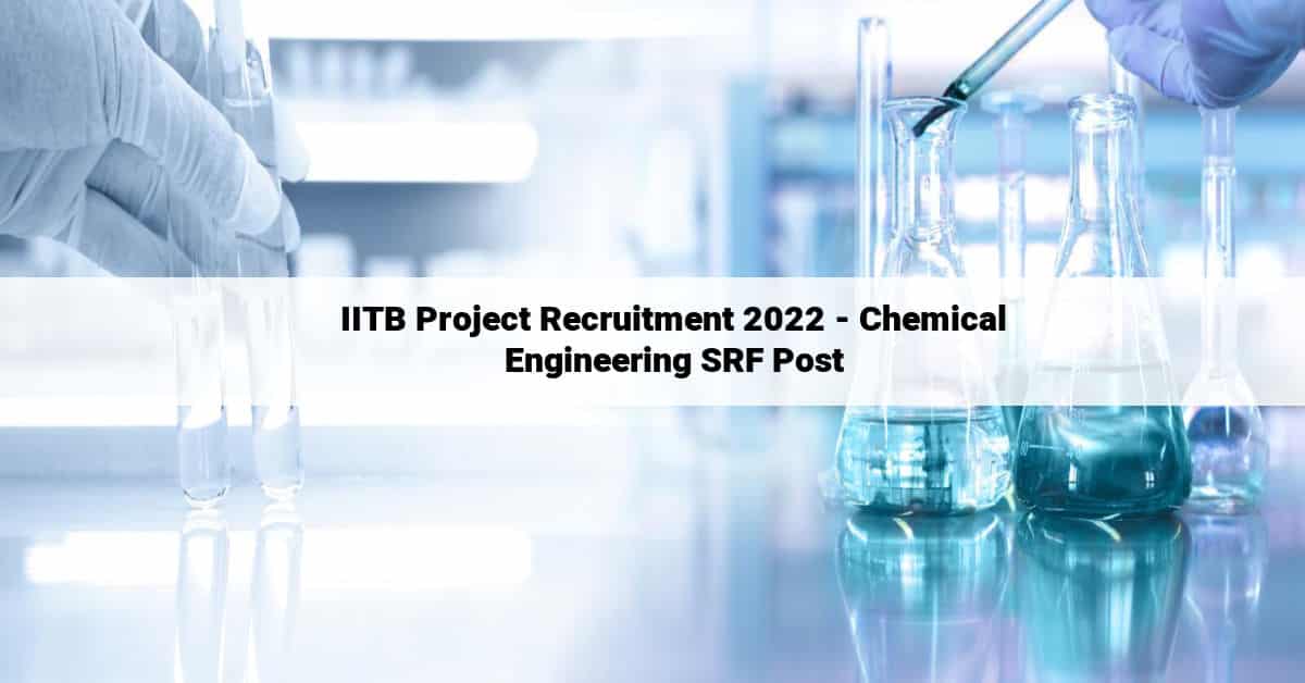 IITB Project Recruitment 2022 - Chemical Engineering SRF Post