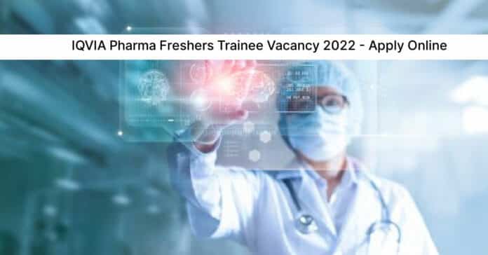 IQVIA Pharma Freshers Trainee Vacancy 2022 - Apply Online