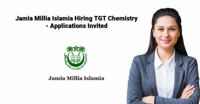 Jamia Millia Islamia Hiring TGT Chemistry - Applications Invited