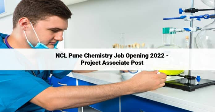 NCL Pune Chemistry Job Opening 2022 - Project Associate Post