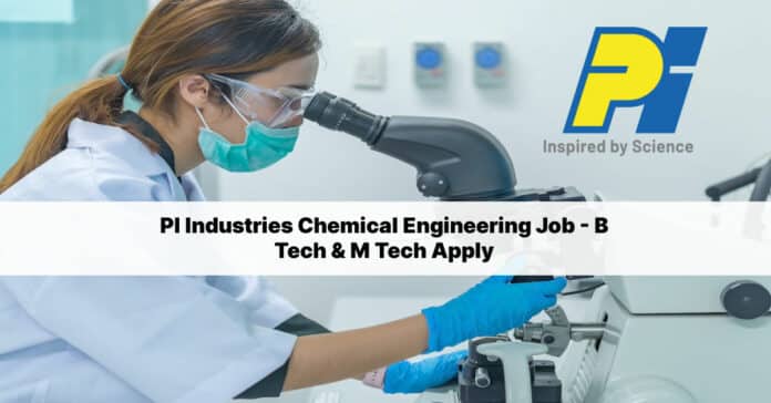 PI Industries Chemical Engineering Job - B Tech & M Tech Apply