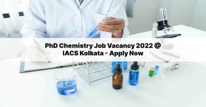 PhD Chemistry Job Vacancy 2022 @ IACS Kolkata - Apply Now