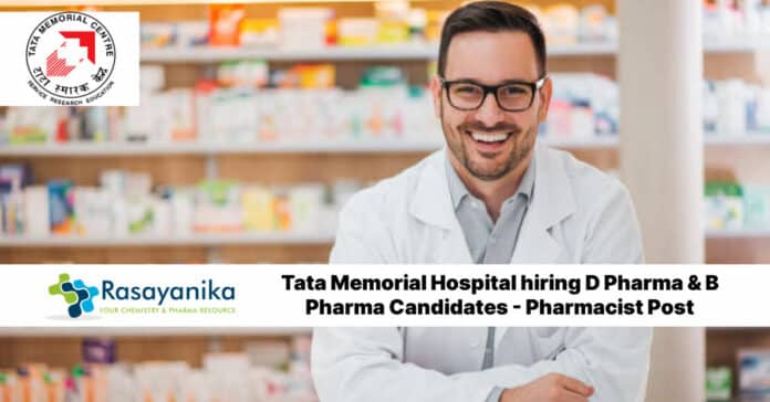 Tata Memorial Hospital hiring D Pharma & B Pharma Candidates - Pharmacist Post