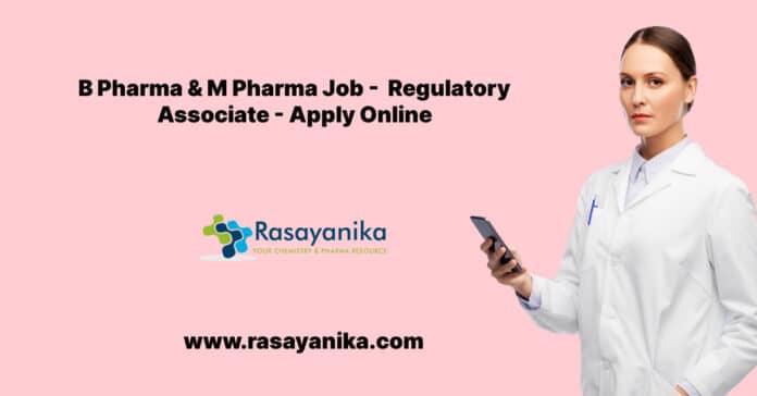 B Pharma & M Pharma Job - Regulatory Associate - Apply Online