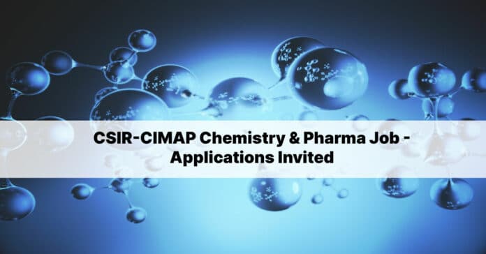 CSIR-CIMAP Chemistry & Pharma Job - Applications Invited