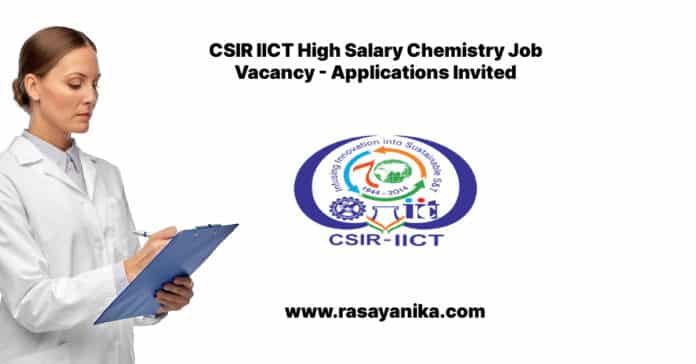 CSIR IICT High Salary Chemistry Job Vacancy - Applications Invited