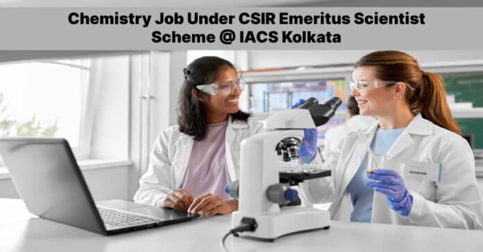Chemistry Job Under CSIR Emeritus Scientist Scheme @ IACS Kolkata