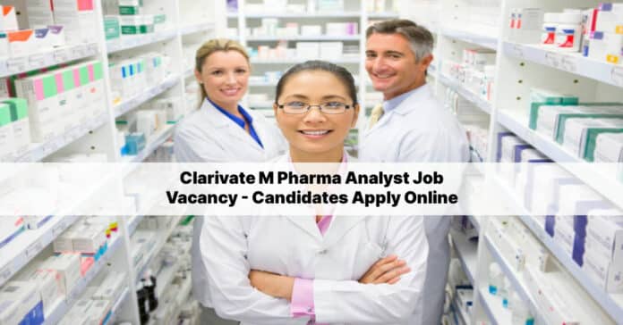 Clarivate M Pharma Analyst Job Vacancy - Candidates Apply Online