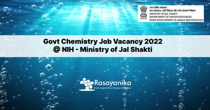 Govt Chemistry Job Vacancy 2022 @ NIH - Ministry of Jal Shakti
