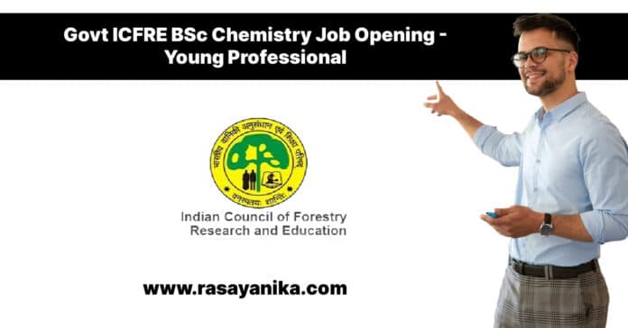 Govt ICFRE BSc Chemistry Job Opening - Young Professional