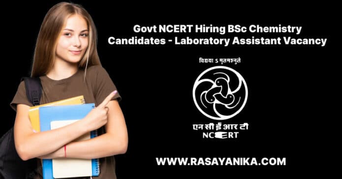 Govt NCERT Hiring BSc Chemistry Candidates - Laboratory Assistant Vacancy