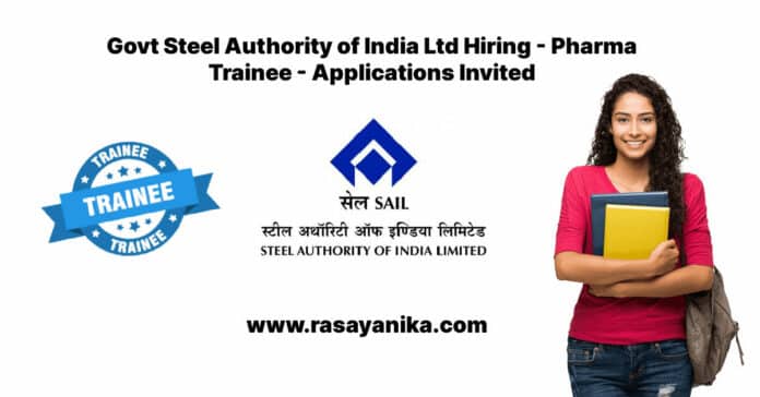 Govt Steel Authority of India Ltd Hiring - Pharma Trainee - Applications Invited