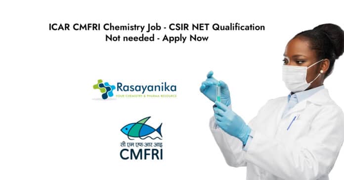 ICAR CMFRI Chemistry - CSIR NET Qualification Not needed - Apply Now