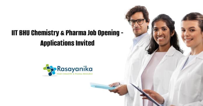 IIT BHU Chemistry & Pharma Job Opening - Applications Invited