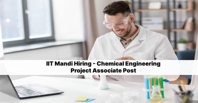 IIT Mandi Hiring - Chemical Engineering Project Associate Post