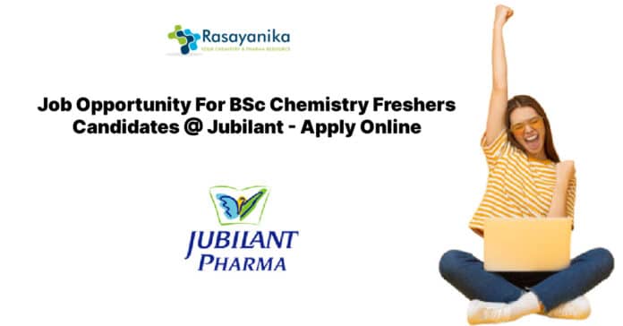 Job Opportunity For BSc Chemistry Freshers Candidates @ Jubilant - Apply Online