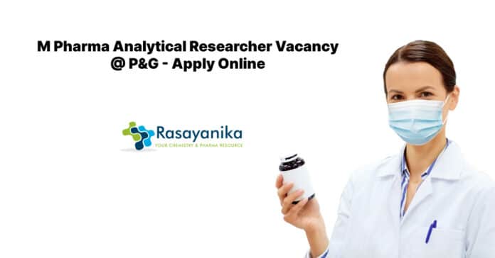 M Pharma Analytical Researcher Vacancy @ P&G - Apply Online