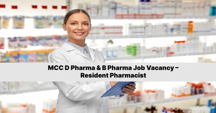 MCC D Pharma & B Pharma Job Vacancy – Resident Pharmacist