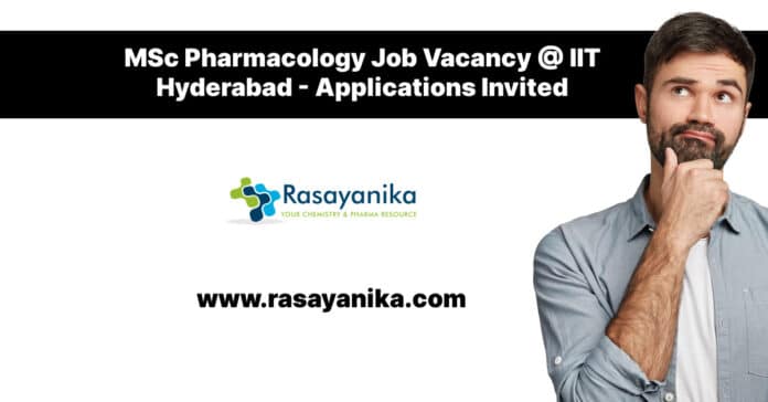 MSc Pharmacology Job Vacancy @ IIT Hyderabad - Applications Invited