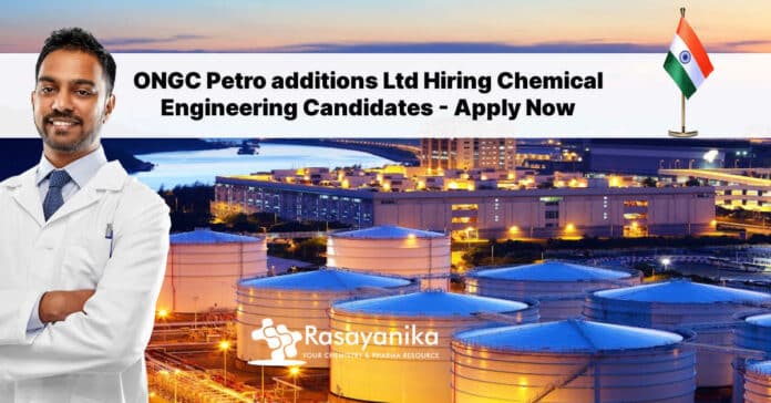 ONGC Petro additions Ltd Hiring Chemical Engineering Candidates - Apply Now