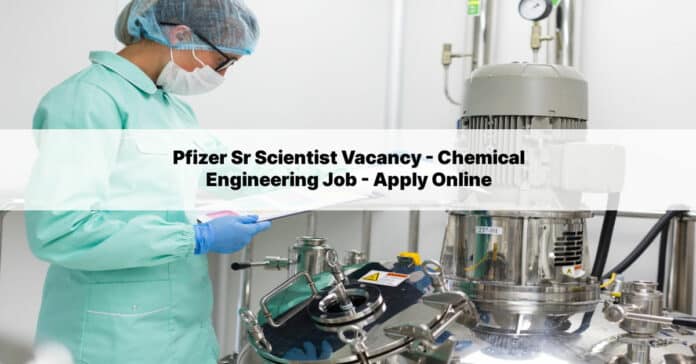 Pfizer Sr Scientist Vacancy - Chemical Engineering Job - Apply Online