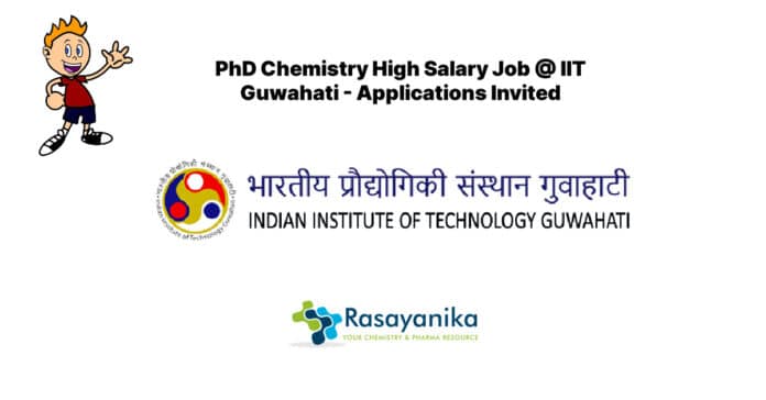 PhD Chemistry High Salary Job @ IIT Guwahati - Applications Invited