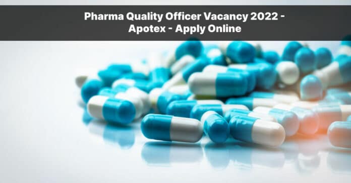 Pharma Quality Officer Vacancy 2022 - Apotex - Apply Online